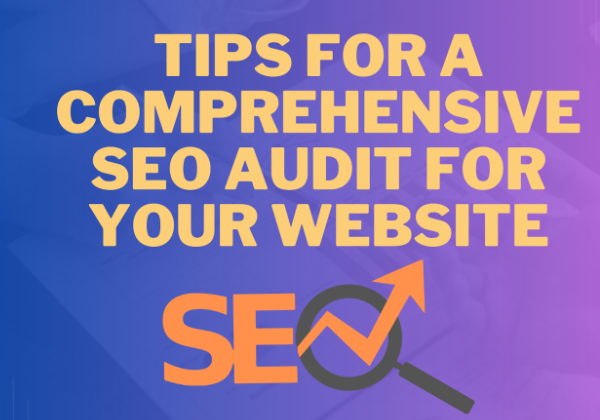 Tips for a Comprehensive SEO Audit for Your Website