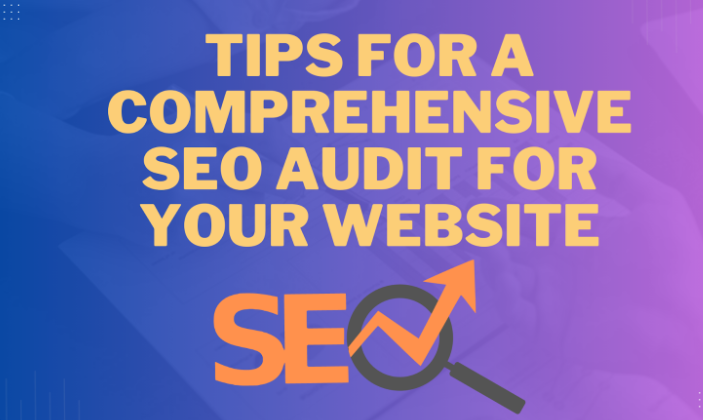 Tips for a Comprehensive SEO Audit for Your Website