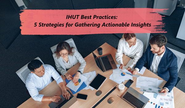 IHUT Best Practices: 5 Strategies for Gathering Actionable Insights