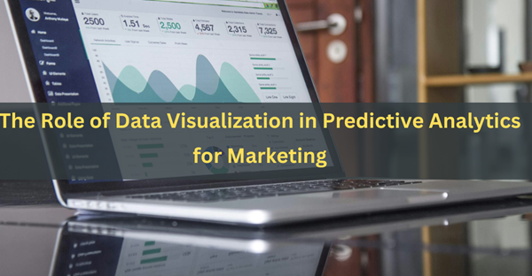 The Role of Data Visualization in Predictive Analytics for Marketing