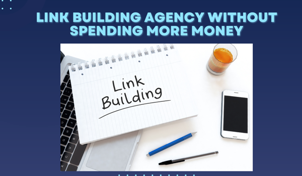 How to Choose a Link Building Agency without Spending More Money