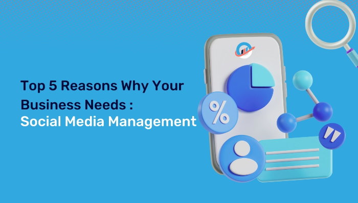 Top 5 Reasons Why Your Business Needs Social Media Management