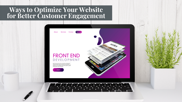 Ways to Optimize Your Website for Better Customer Engagement