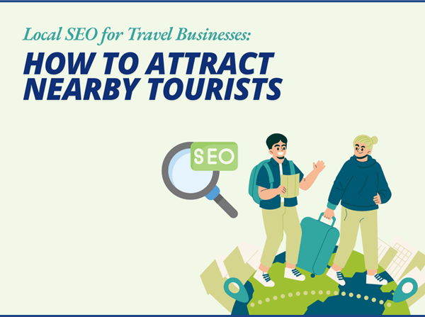 Local SEO for Travel Businesses: How to Attract Nearby Tourists