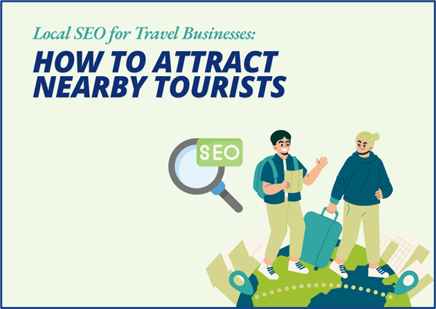 Local SEO for Travel Businesses: How to Attract Nearby Tourists