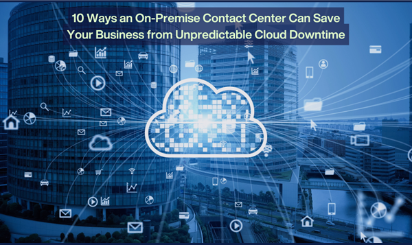 How On-Premise Contact Center Prevents Cloud Downtime