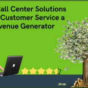 How Call Center Solutions Make Customer Service a Revenue Generator