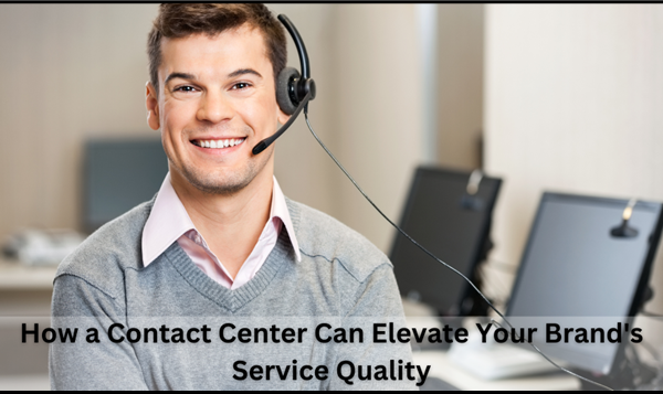 How a Contact Center Can Elevate Your Brand’s Service Quality