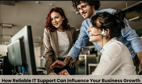 How Reliable IT Support Can Influence Your Business Growth