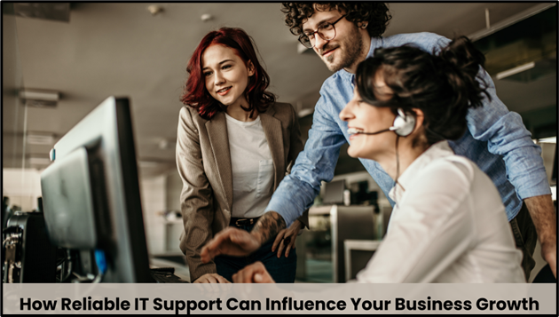 How Reliable IT Support Can Influence Your Business Growth