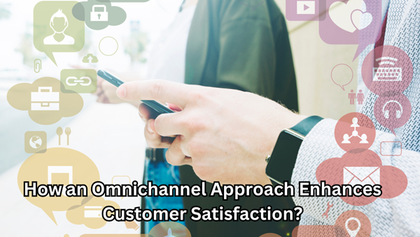 How Omnichannel Approach Boosts Customer Satisfaction