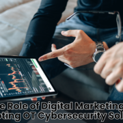 The Role of Digital Marketing in Promoting OT Cybersecurity Solutions