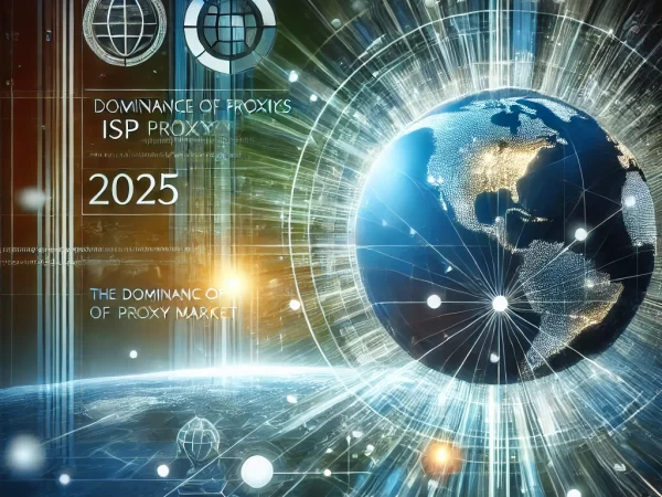 Why ISP Proxies Will Dominate the Proxy Market by 2025