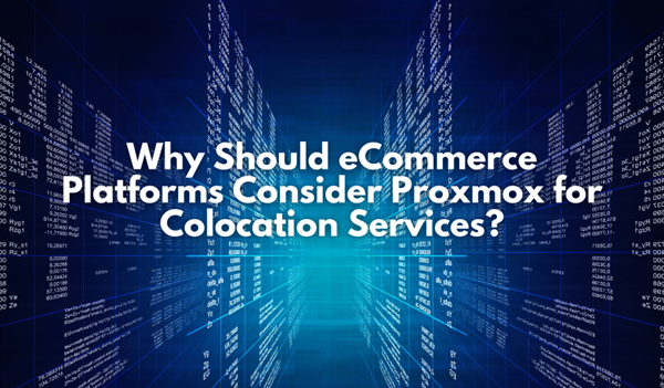 Why Should eCommerce Platforms Consider Proxmox for Colocation Services?