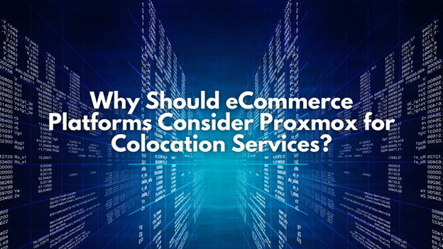 Why Should eCommerce Platforms Consider Proxmox for Colocation Services?