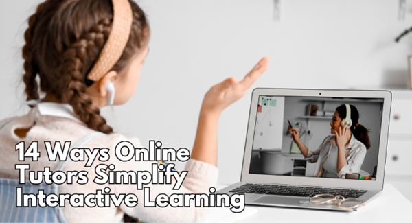 14 Ways Online Tutors Simplify Interactive Learning