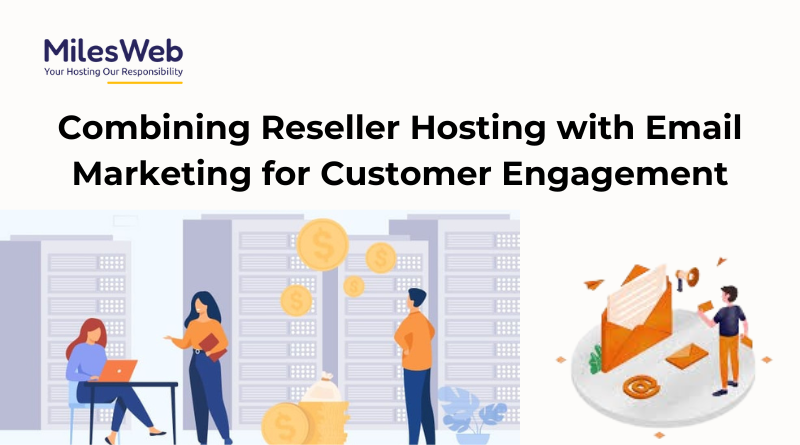 Combining Reseller Hosting with Email Marketing for Customer Engagement