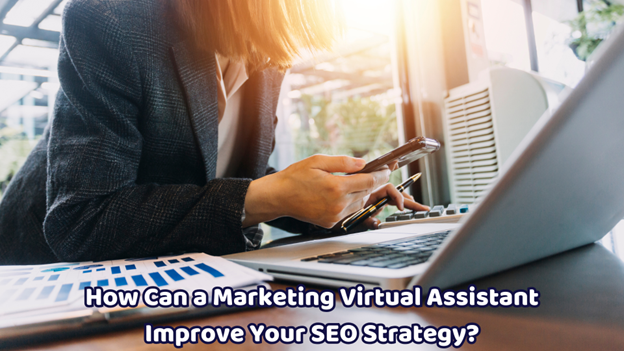 How Can a Marketing Virtual Assistant Improve Your SEO Strategy?